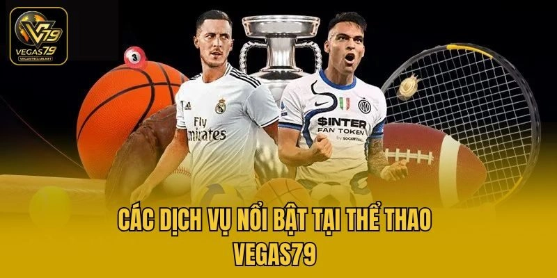 Các dịch vụ nổi bật tại thể thao Vegas79