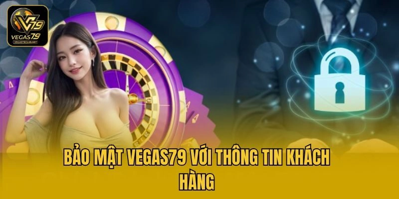Bảo mật Vegas79 với thông tin khách hàng