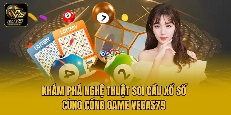 Khám Phá Nghệ Thuật Soi Cầu Xổ Số Cùng Cổng Game Vegas79