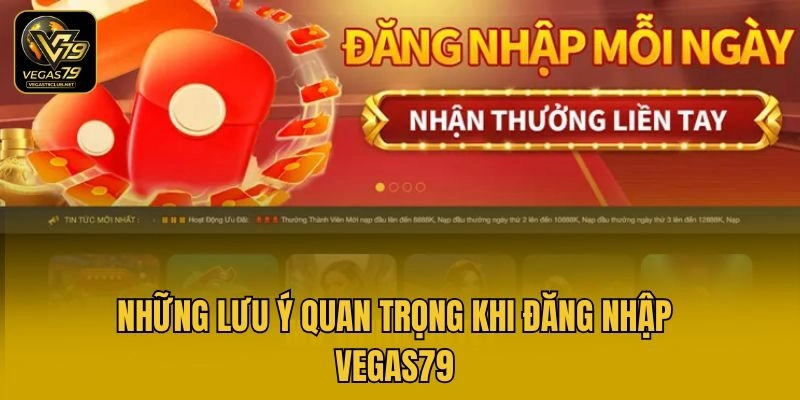 Những lưu ý quan trọng khi đăng nhập Vegas79