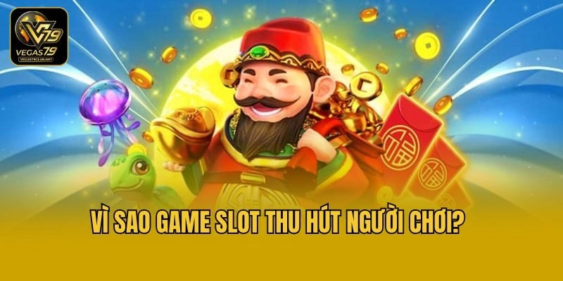 Vì sao game slot thu hút người chơi?