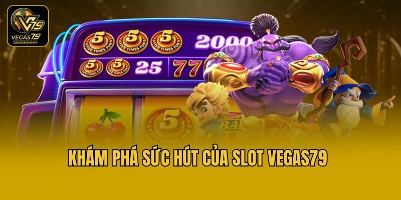 Khám phá sức hút của slot Vegas79