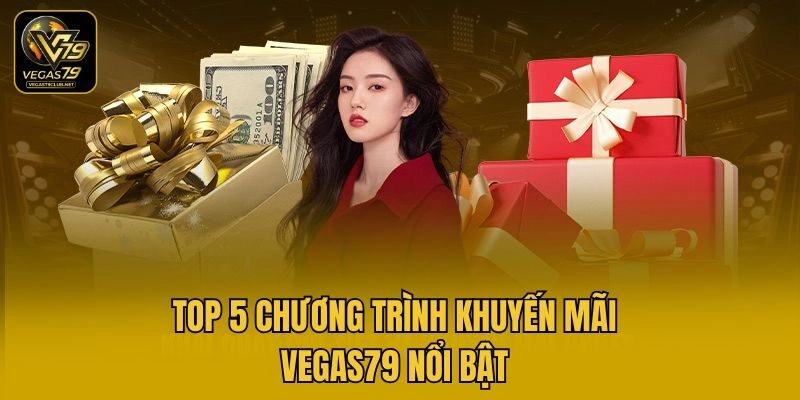 Top 5 chương trình khuyến mãi Vegas79 nổi bật